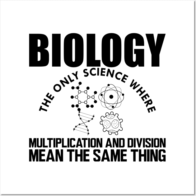 Biology the only science where multiplication and division mean the same thing Wall Art by KC Happy Shop
